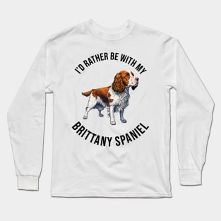 I'd rather be with my Brittany Spaniel Long Sleeve T-Shirt